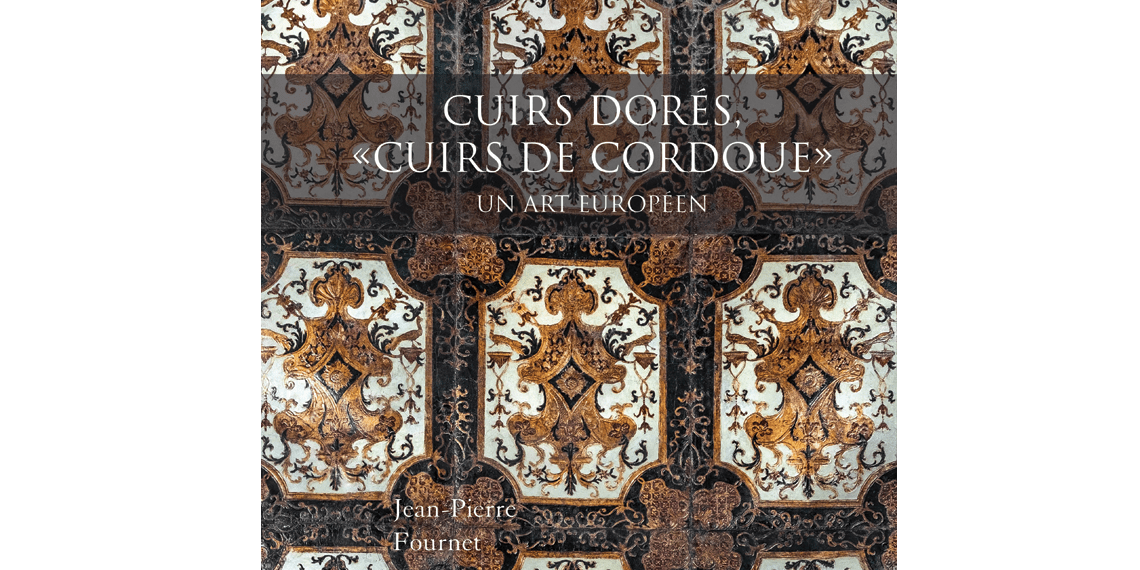 Cuirs dorés, cuirs de Cordoue, Jean-Pierre Fournet